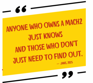 a quotation that says anyone who owns a Mach2 just knows and those who don't just need to fin out